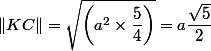 \|KC\| = \sqrt{\left(a^2\times\dfrac{5}{4}\right)} = a\dfrac{\sqrt{5}}{2}